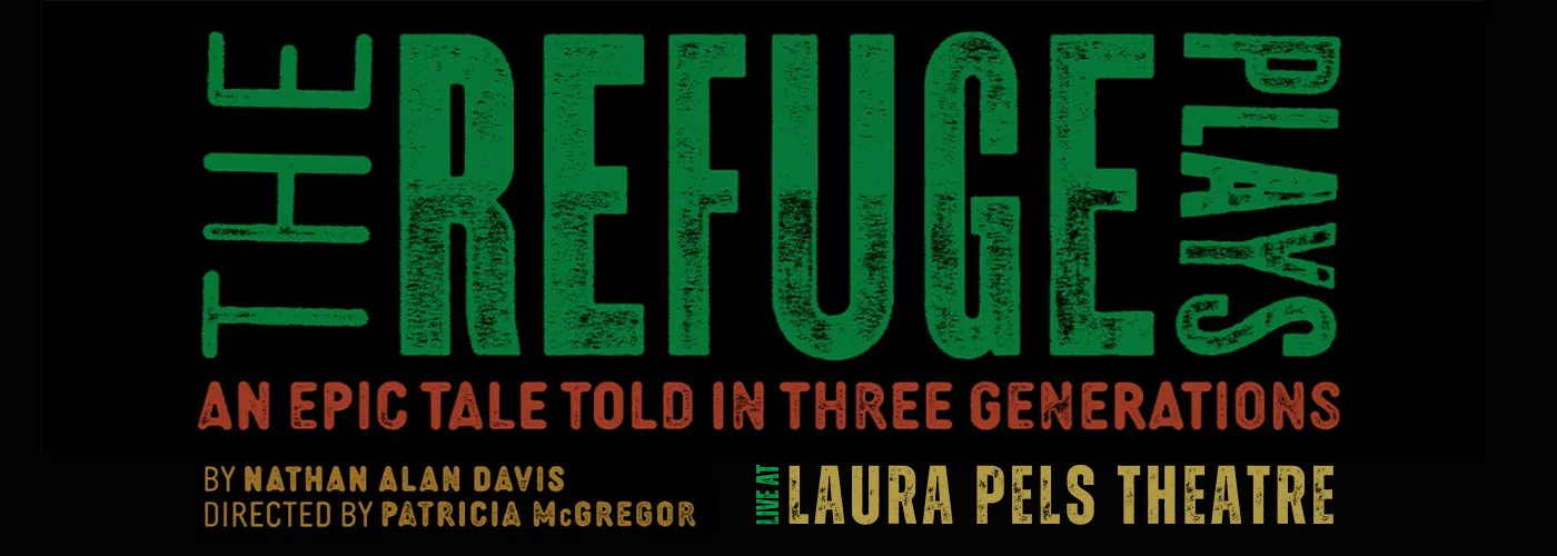 The Refuge Plays at Laura Pels Theatre